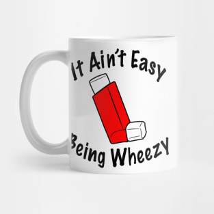 It ain’t easy being wheezy Mug